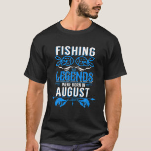 T-shirt Fishing Legends Were Born In August