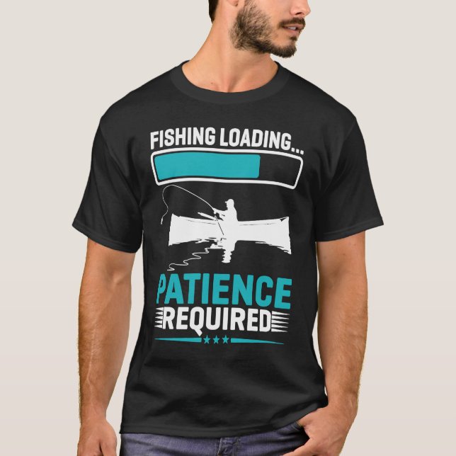 T-shirt Fishing Loading Patience Required   1 (Devant)