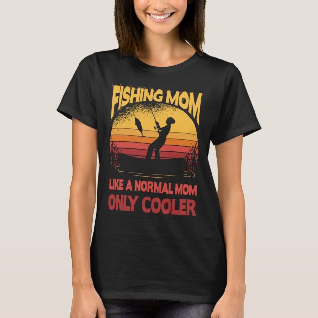 T-shirt Fishing Mom Like A Normal Mom Only Cooler Fisherma (Devant)