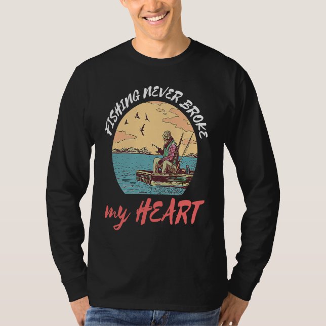 T-shirt Fishing Never Broke My Heart Fisherman Catch Fish (Devant)