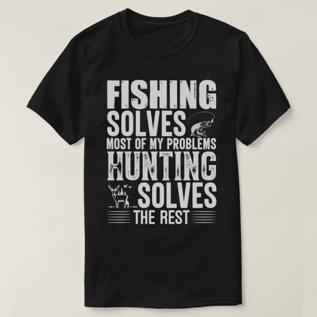 T-shirt Fishing Solves Most Of My Problems Hunting Solves  (Design devant)