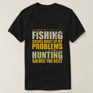 T-shirt Fishing Solves Most of My Problems Hunting Solves