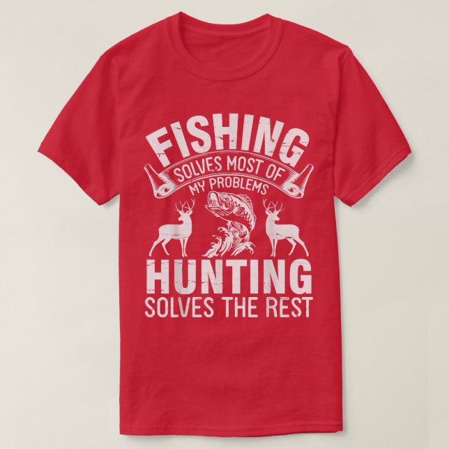 T-shirt Fishing Solves Most Of My Problems Hunting Solves  (Design devant)