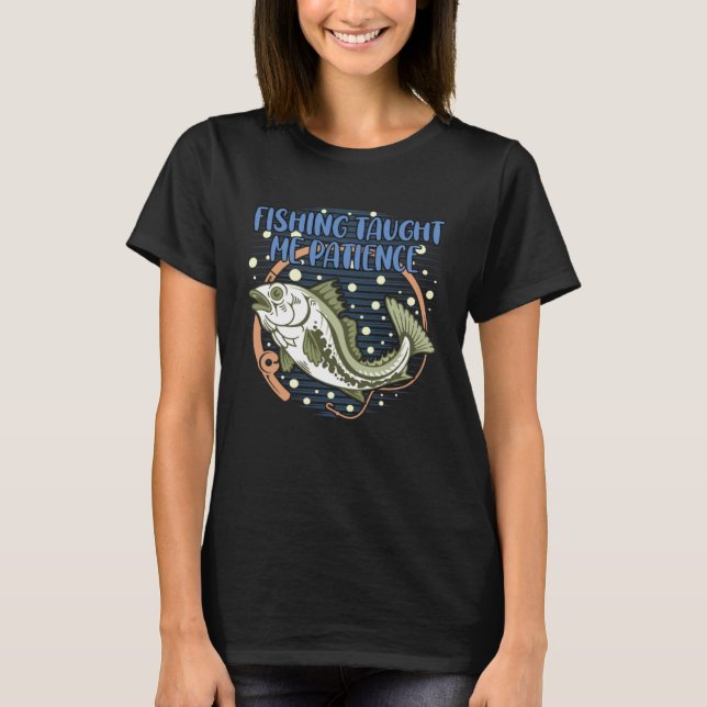 T-shirt Fishing Taught Me Patience Positive Quotes Ocean P (Devant)