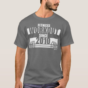 T-shirt Fitness Workout depuis 2010 Gym Motivation Sayings