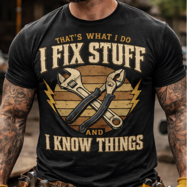 T-shirt Fix Stuff And Know Things funny handyman  (Thats What I Do I Fix Stuff And I Know Things)