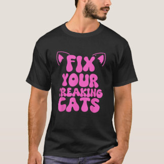 T-shirt Fix Your Freaking Cats Vet Tech Cat Feral Owner Fu
