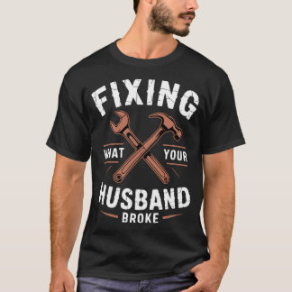 T-shirt Fixing What Your Husband Broke Handyman