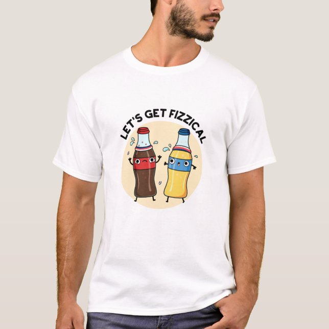 T-shirt Fizzical Funny Soda Pop Pun (Devant)
