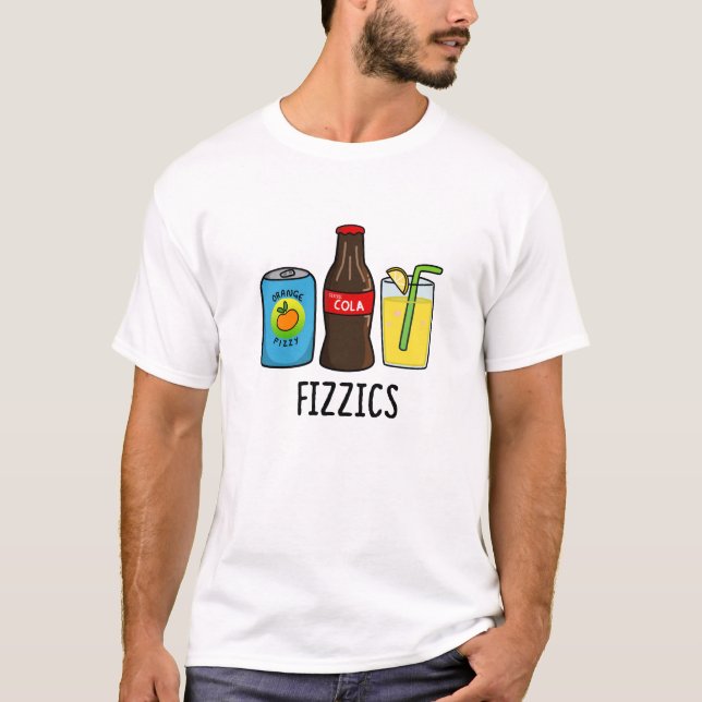 T-shirt Fizzics Funny Fizzy Cola Boissons Pun (Devant)