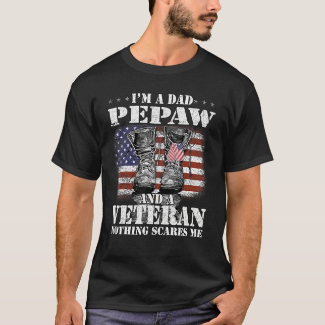 T-shirt Flag I m A Dad Pepaw And A Veteran Nothing Scares  (Devant)