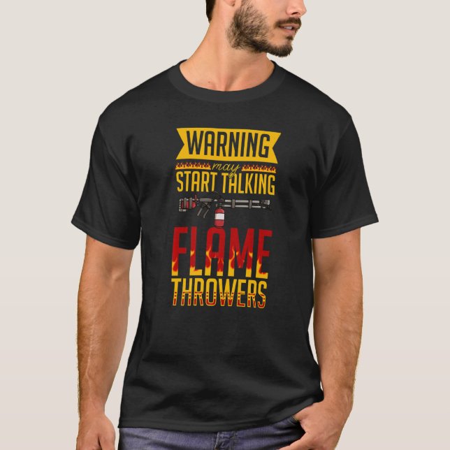 T-shirt Flamethrower Gun Fire Thrower Flame Weapon Quotes  (Devant)