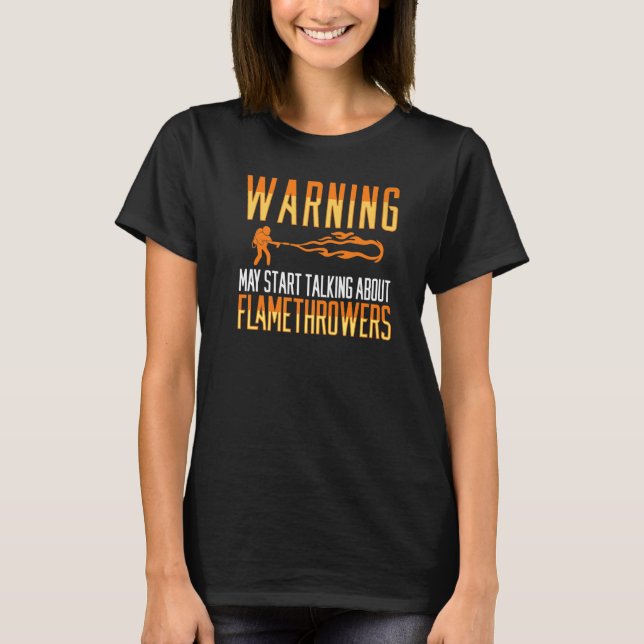 T-shirt Flamethrower Gun Fire Thrower Flame Weapon Quotes  (Devant)