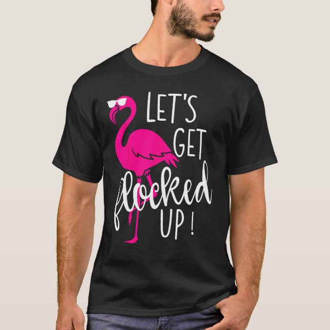 T-shirt Flamingo Let s Get Flocked Up Party (Devant)