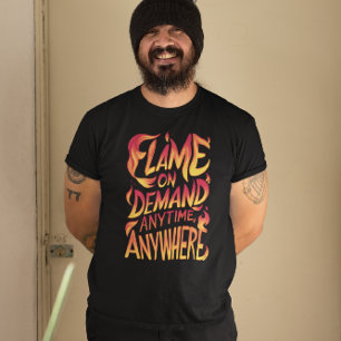 T-shirt Flamme À La Demande En Tout Temps, N'Importe Où