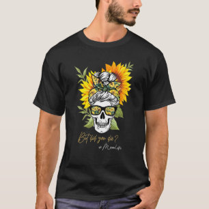 T-shirt Fleur De Soleil Drôle Mais Avez-Vous Mort Crâne Av