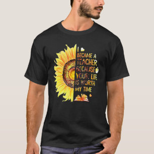 T-shirt Fleur Je Suis Devenue Enseignante Parce Que Ta Vie
