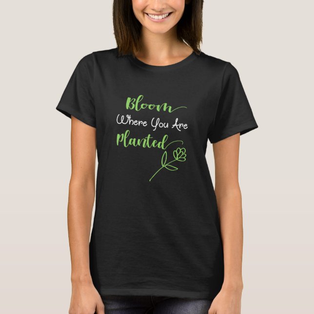 T-shirt Fleur où vous êtes planté - Citation Motivationnel (Devant)