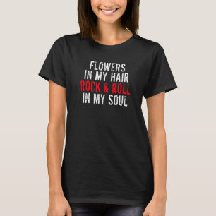 T-shirt Fleurs dans mon rocher de cheveux et rouler dans m