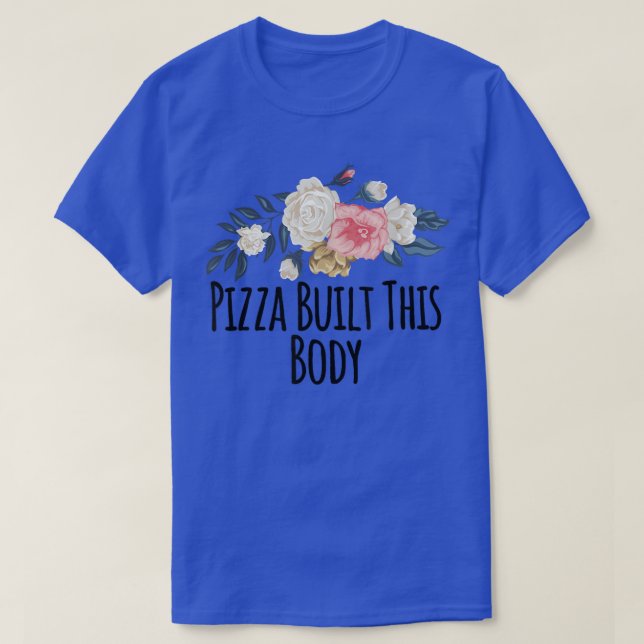 T-shirt Fleurs Florales Funny Pizza Construit Ce Corps Dit (Design devant)
