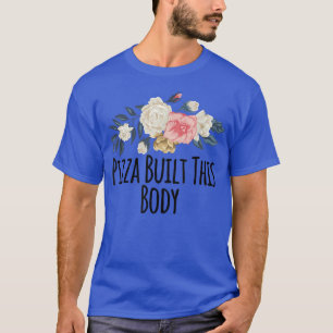 T-shirt Fleurs Florales Funny Pizza Construit Ce Corps Dit