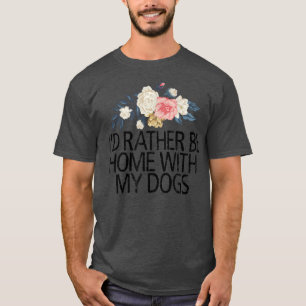 T-shirt Fleurs Florales, Je Veux Plutôt Être À La Maison A