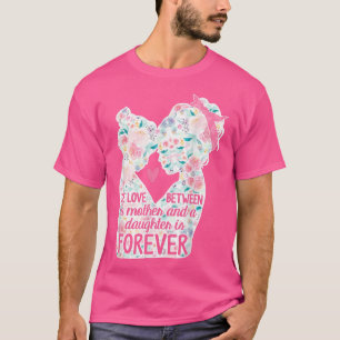 T-shirt Fleurs L'amour entre maman et fille est pour toujo