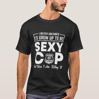 T-shirt Flic Je n'ai jamais rêvé Policier