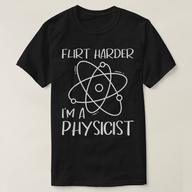 T-shirt Flirt Harder Je suis physicien - Professeur de phy (Design devant)