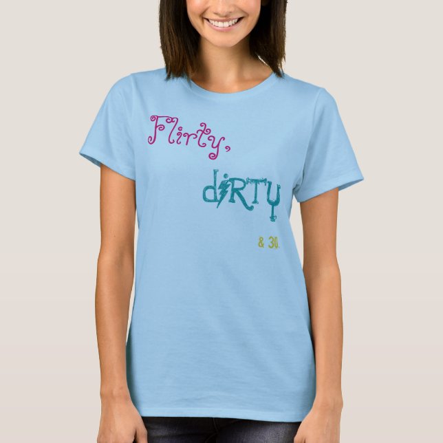 T-shirt Flirty, dirty&30. (Devant)
