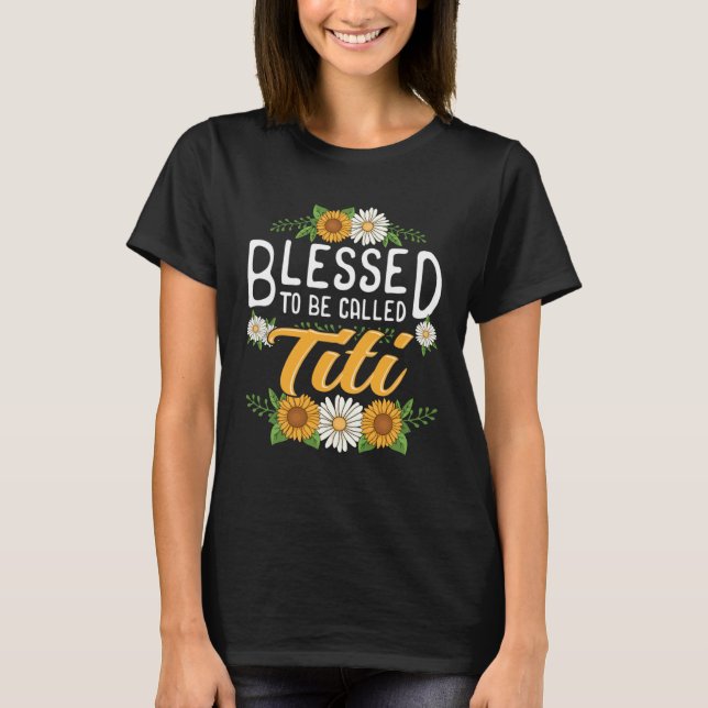 T-shirt Floral Blessed to Be Called Titi Mothers Day Women (Devant)