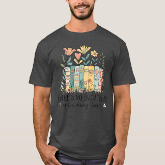 T-shirt Floral Book Bookish There Is No Such As Too Many B