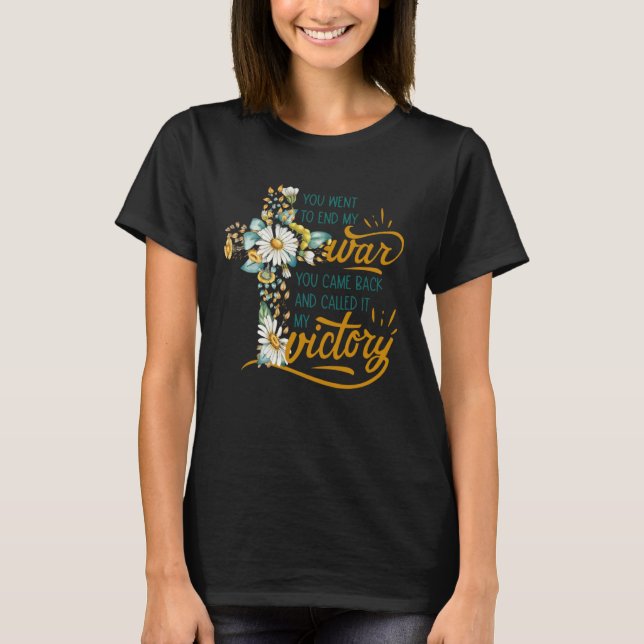 T-shirt Floral Cross Christian Faith You Went To End My Wa (Devant)