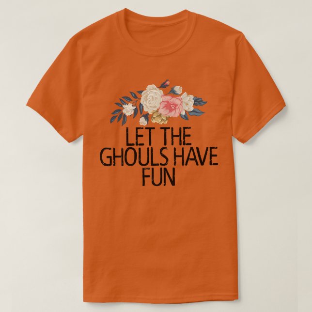 T-shirt Floral Flowers, Let The Ghouls Have Fun  (Design devant)