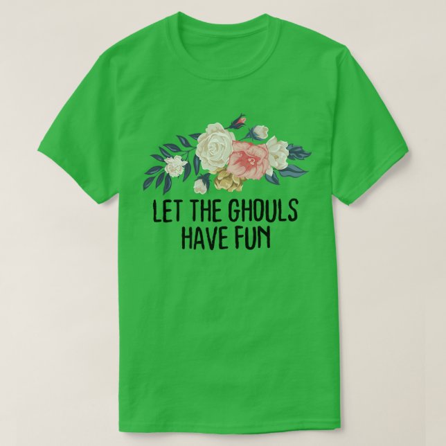 T-shirt Floral Funny Let the ghouls have fun  (Design devant)