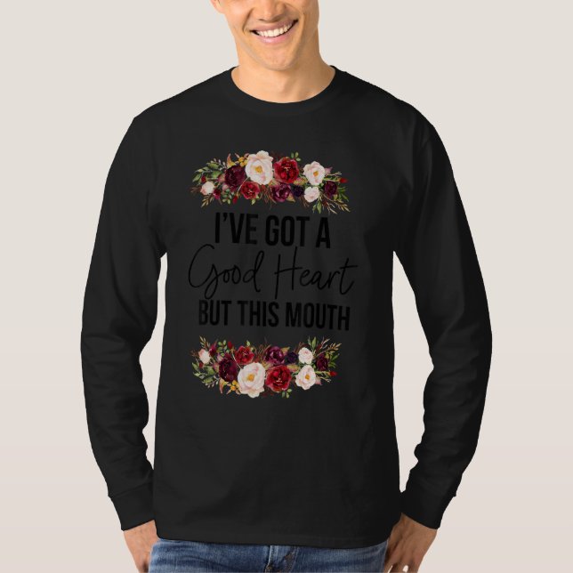 T-shirt Floral I Have A Good Heart But This Mouth Sarcasti (Devant)