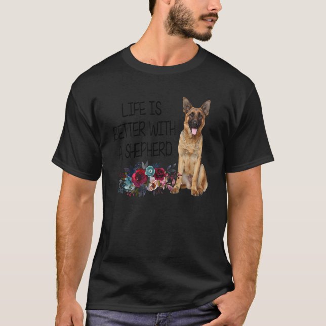 T-shirt Floral Life is Better With A Shepherd German Sheph (Devant)