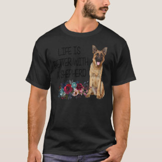T-shirt Floral Life is Better With A Shepherd German Sheph
