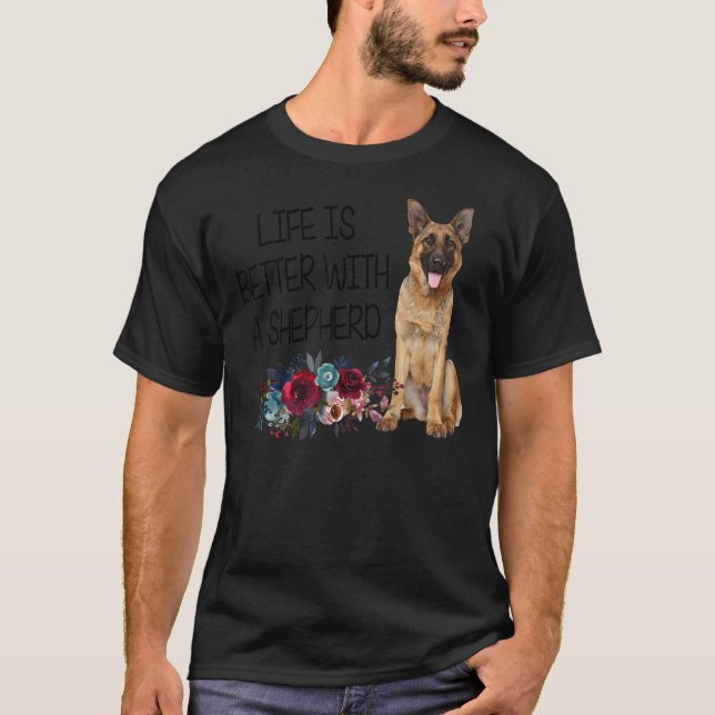 T-shirt Floral Life is Better With A Shepherd German Sheph (Devant)