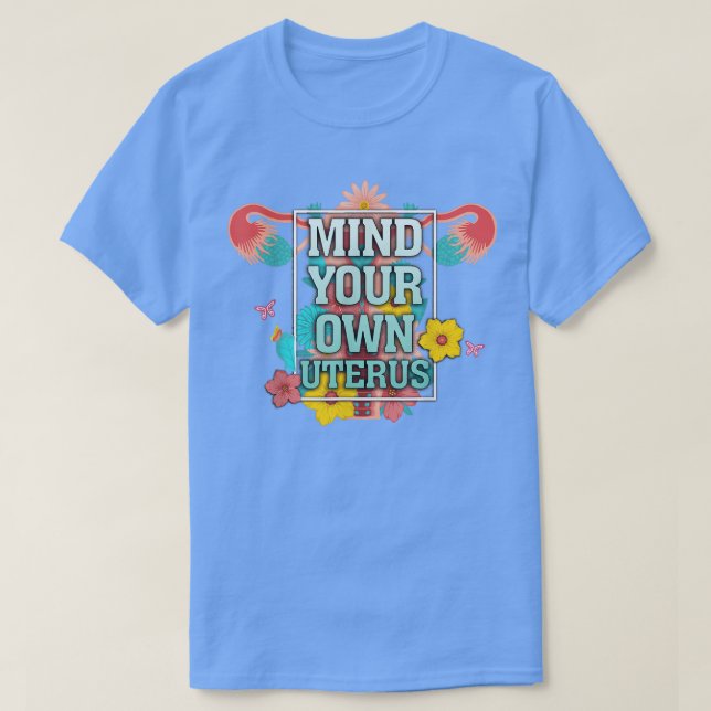 T-shirt Floral Mind Votre Uterus Soutien Les Droits Des Fe (Design devant)