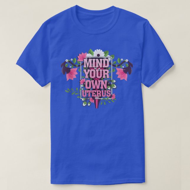 T-shirt Floral Mind Votre Uterus Soutien Les Droits Des Fe (Design devant)