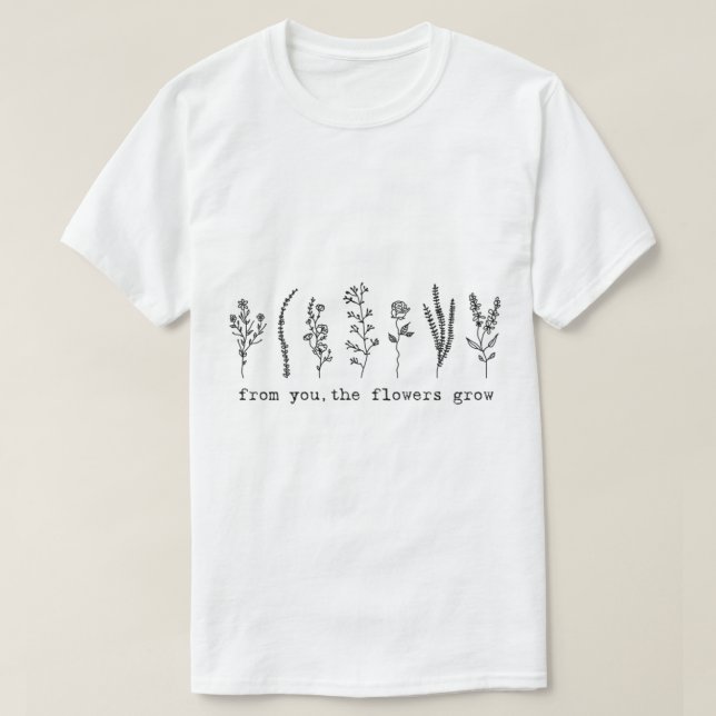 T-shirt florence soude de vous les fleurs poussent (Design devant)