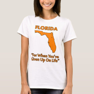 T-shirt Floride - Pour quand vous avez abandonné la vie