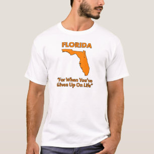 T-shirt Floride - Pour quand vous avez abandonné la vie