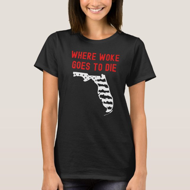 T-shirt Floride Ron Desantis Où Woke Va Mourir Republ (Devant)