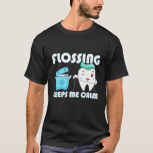 T-shirt Flossing Keeps Me Calm Dental Floss Teeth