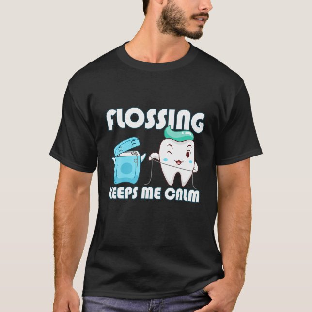 T-shirt Flossing Keeps Me Calm Dental Floss Teeth (Devant)