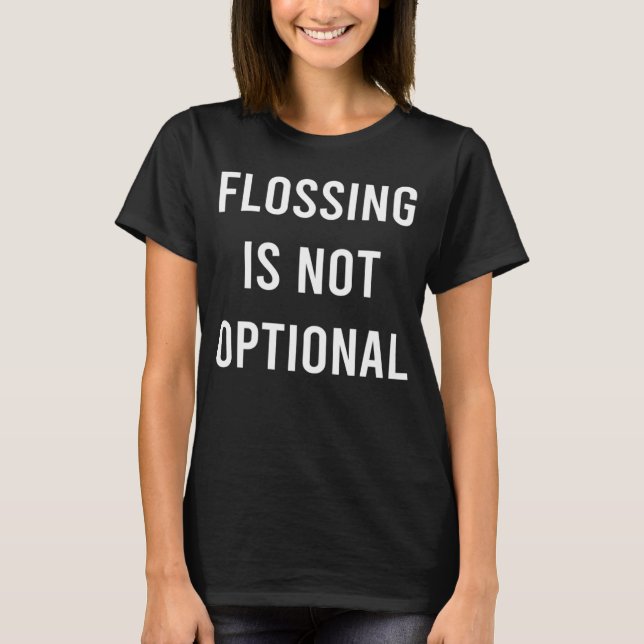 T-shirt Flossing n'est pas facultative Dentiste dents dent (Devant)