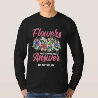 T-shirt Flowers Are Always The Answer Gardener Botanical P