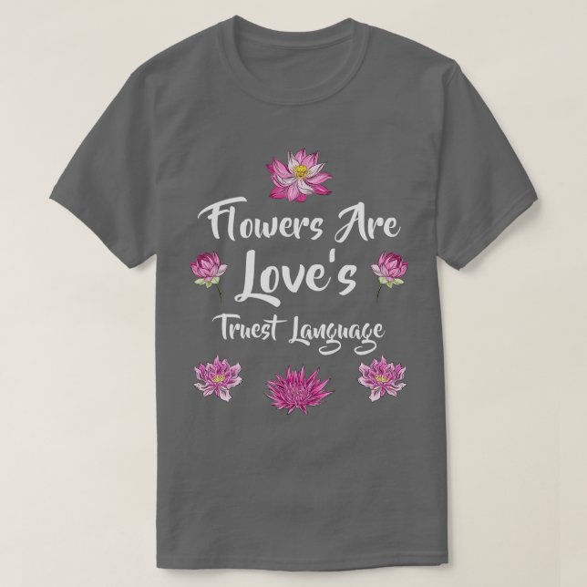 T-shirt Flowers Are Loves Truest Language  (Design devant)